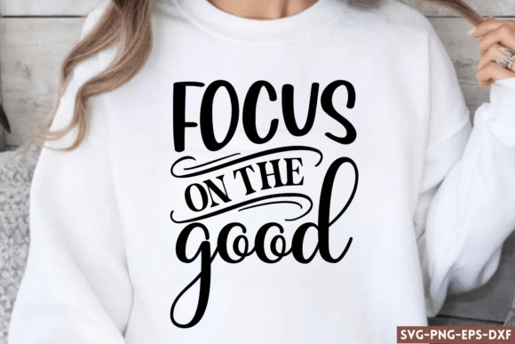 Focus on the Good SVG: Inspirational Graphics for Crafts