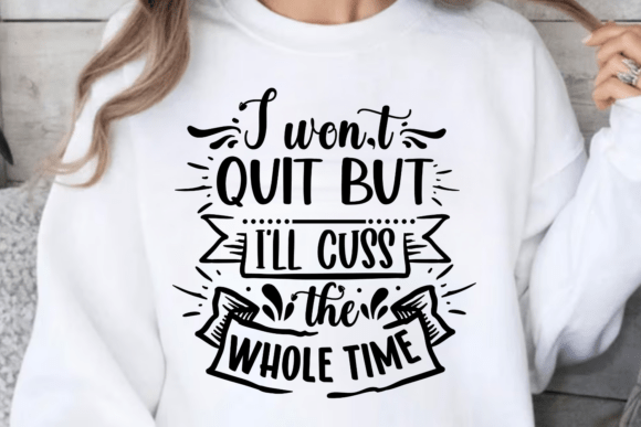 I Won’t Quit but I’ll Cuss the Whole Tim: Graphics & Crafts