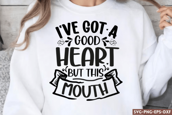 I’ve Got a Good Heart but This Mouth SVG — Graphics & Crafts