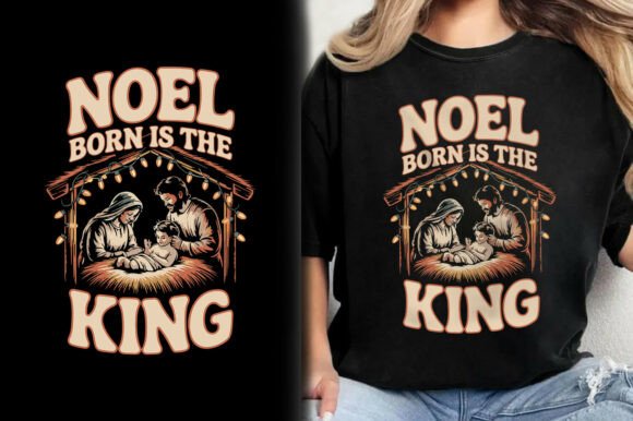 Noel Born is the King T-Shirt Graphics