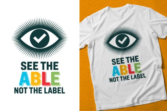 See the Able Not the Label Graphics & T-Shirt Designs