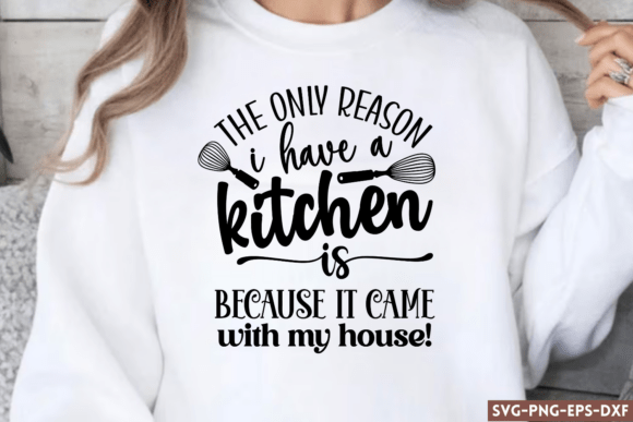 The Only Reason I Have a Kitchen is Beca Graphics